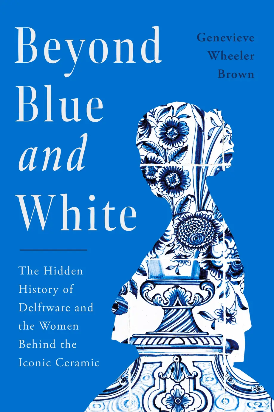 Beyond Blue and White: The Hidden History of Delftware and the Women Behind the Iconic Ceramic